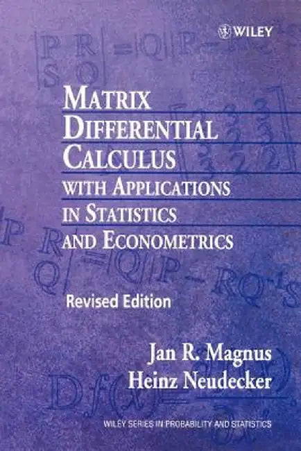 Matrix Differential Calculus with Applications in Statistics and Econometrics by Jan R. Magnus