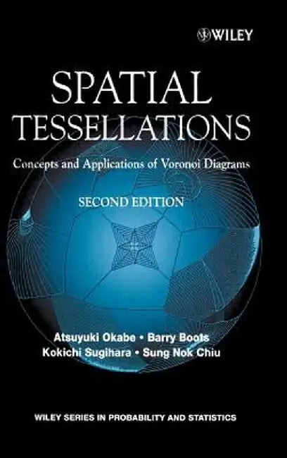Spatial Tessellations: Concepts and Applications of Voronoi Diagrams by Atsuyuki Okabe