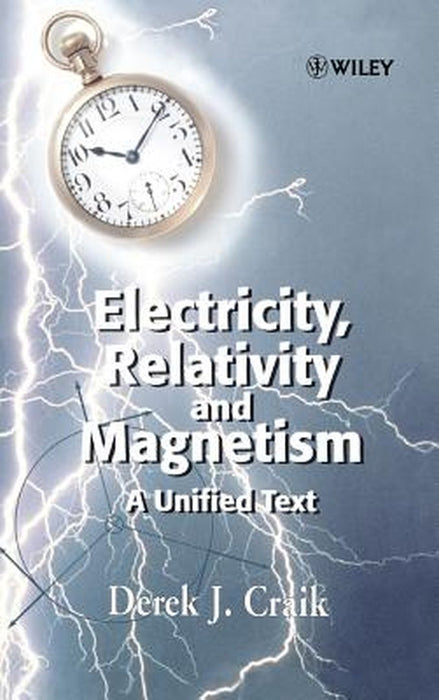Electricity, Relativity and Magnetism: A Unified Text by Derek J. Craik