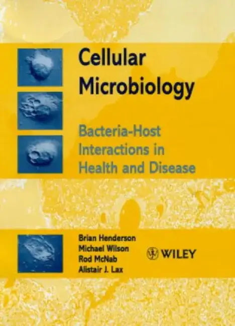 Cellular Microbiology: Bacteria-Host Interactions in Health and Disease by Brian Henderson