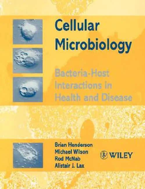 Cellular Microbiology: Bacteria-Host Interactions in Health and Disease by Brian Henderson