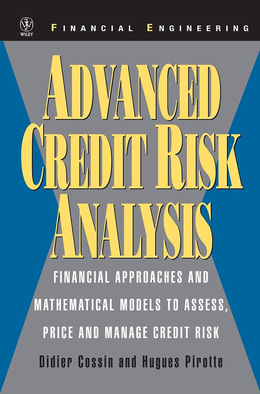 Advanced Credit Risk Analysis: Financial Approaches and Mathematical Models to Assess, Price, and Mange Credit Risk by Didier Cossin/Hugues Pirotte