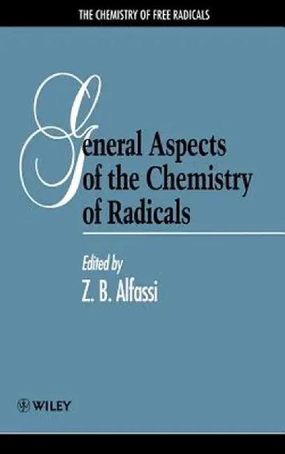 General Aspects of the Chemistry of Radicals by Zeev B. Alfassi