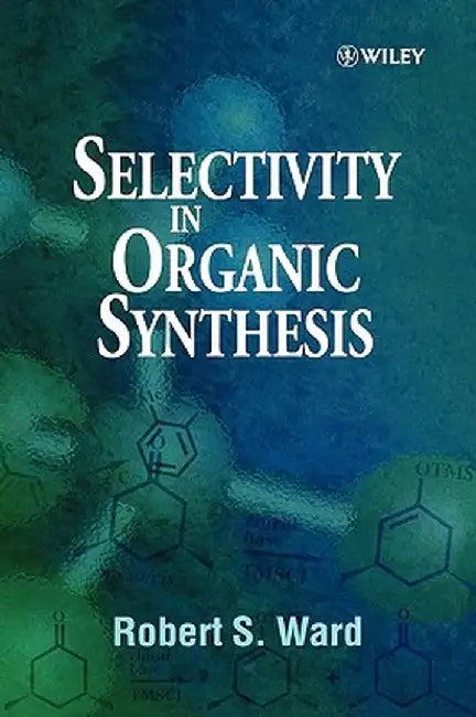 Selectivity in Organic Synthesis by Robert S. Ward