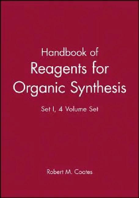 Handbook of Reagents for Organic Synthesis: Set I, 4 Volume Set by Robert M. Coates