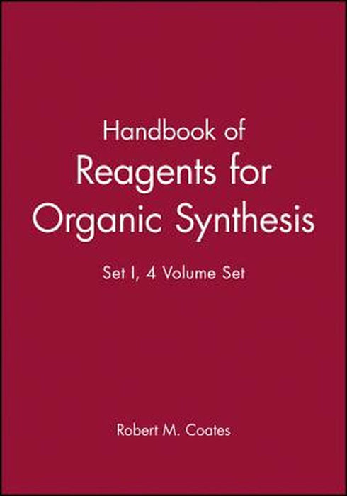 Handbook of Reagents for Organic Synthesis: Set I, 4 Volume Set by Robert M. Coates