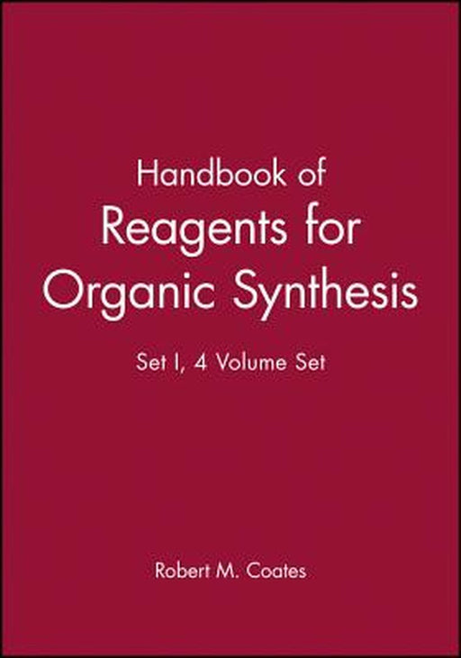 Handbook of Reagents for Organic Synthesis: Set I, 4 Volume Set by Robert M. Coates