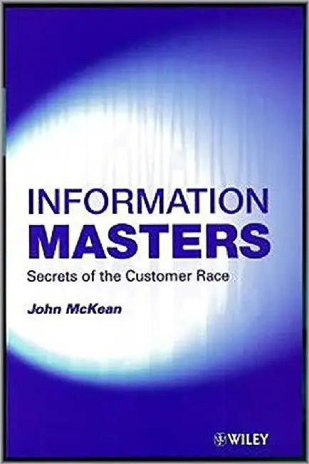 Information Masters: Secrets of the Customer Race by John McKean