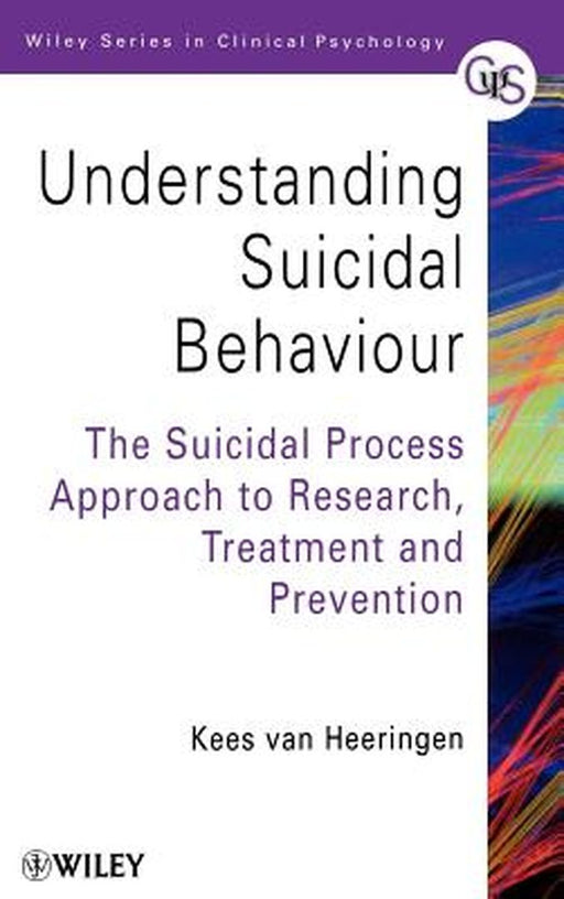 Understanding Suicidal Behaviour: The Suicidal Process Approach to Research, Treatment and Prevention by Kees van Heeringen