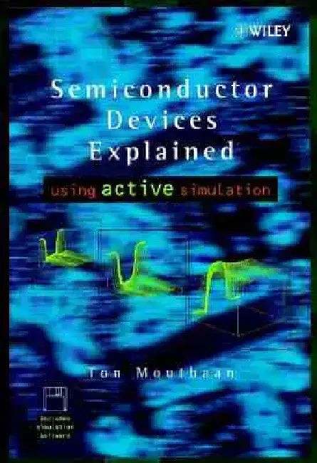Semiconductor Devices Explained: Using Active Simulation by Tom Mouthaan