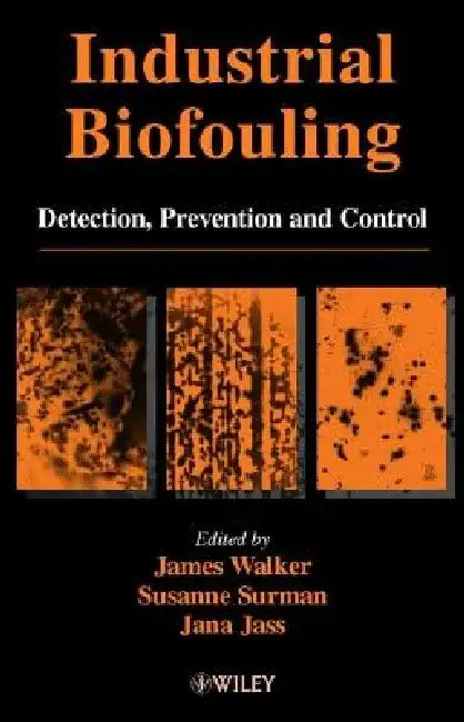 Industrial Biofouling: Detection, Prevention and Control by James Walker