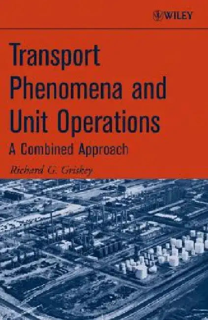 Transport Phenomena and Unit Operations: A Combined Approach by Richard G. Griskey