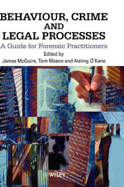 Behaviour, Crime and Legal Processes: A Guide for Forensic Practitioners by James McGuire