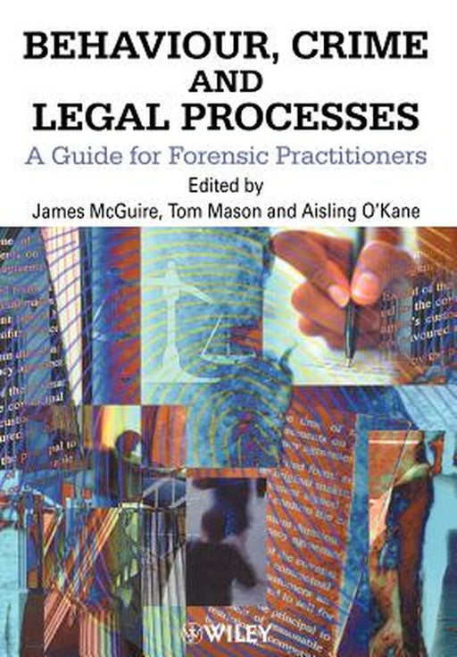 Behaviour, Crime and Legal Processes: A Guide for Forensic Practitioners by James McGuire