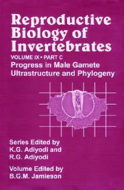 Reproductive Biology of Invertebrates, Progress in Male Gamete Ultrastructure and Phylogeny by B. G. M. Jamieson