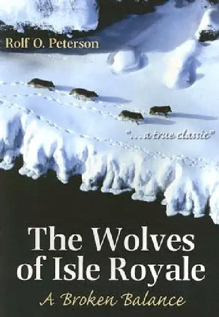 The Wolves of Isle Royale: A Broken Balance by Rolf Peterson