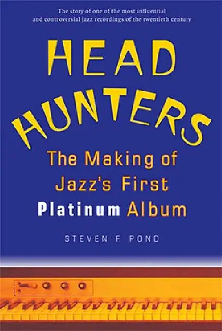 Head Hunters: The Making of Jazz's First Platinum Album by Steven F. Pond