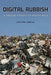 Digital Rubbish: A Natural History of Electronics by Jennifer Gabrys