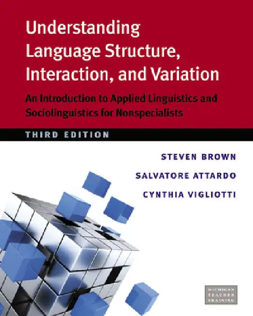 Understanding Language Structure, Interaction, and Variation: An Introduction to Applied Linguistics and Sociolinguistics for Nonspecialists by Steven Brown, Salvatore Attardo, Cynthia Vigliotti