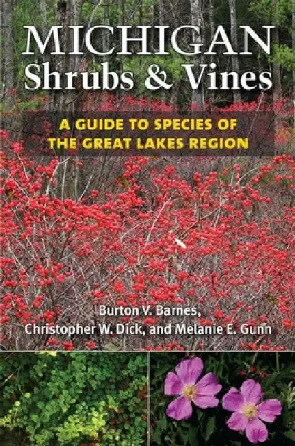 Michigan Shrubs and Vines: A Guide to Species of the Great Lakes Region by Burton V. Barnes