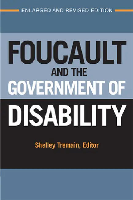 Foucault and the Government of Disability by Shelley Lynn Tremain