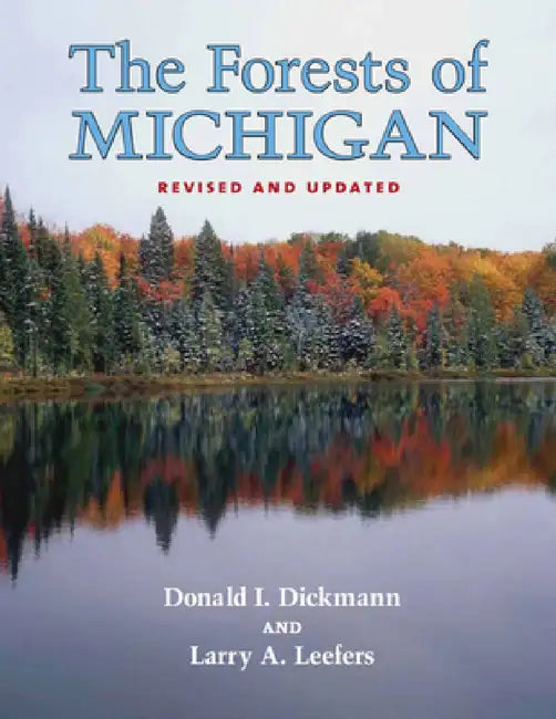 The Forests of Michigan, Revised Ed. by Donald I. Dickmann, Larry A. Leefers