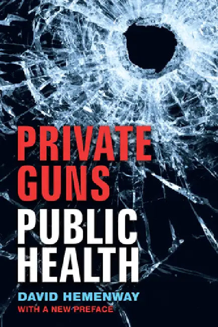 Private Guns, Public Health, New Ed. by David Hemenway