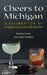 Cheers to Michigan: A Celebration of Cocktail Culture and Craft Distillers by Tammy Lyn Coxen
