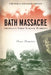 Bath Massacre, New Edition: America's First School Bombing by Arnie Bernstein