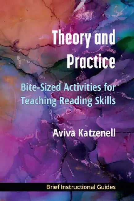 Theory and Practice: Bite-Sized Activities for Teaching Reading Skills by Aviva Katzenell
