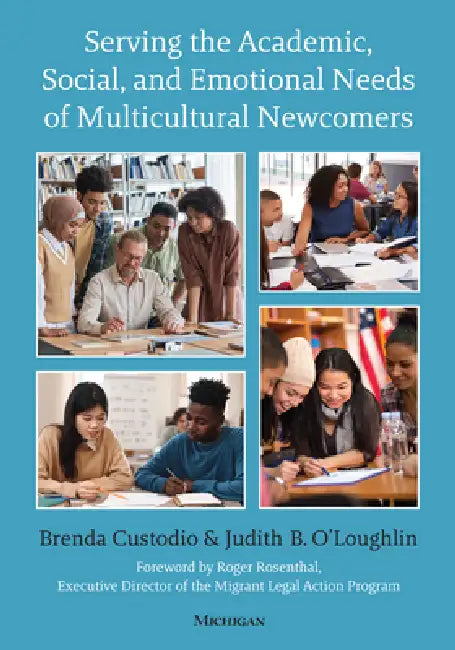 Serving the Academic, Social, and Emotional Needs of Multicultural Newcomers by Brenda Custodio, Judith B. O'Loughlin