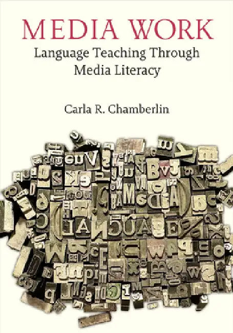 Media Work: Language Teaching Through Media Literacy by Carla R. Chamberlin