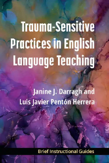 Trauma-Sensitive Practices in English Language Teaching by Janine J. Darragh, Luis Javier Pentón Herrera