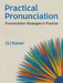 Practical Pronunciation: Pronunciation Strategies in Practice by Dj Kaiser