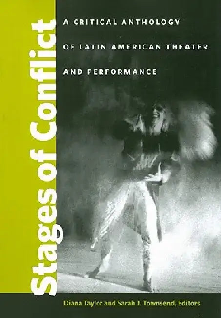 Stages of Conflict: A Critical Anthology of Latin American Theater and Performance by Diana Taylor