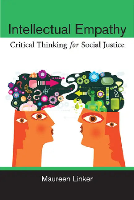 Intellectual Empathy: Critical Thinking for Social Justice by Maureen Linker