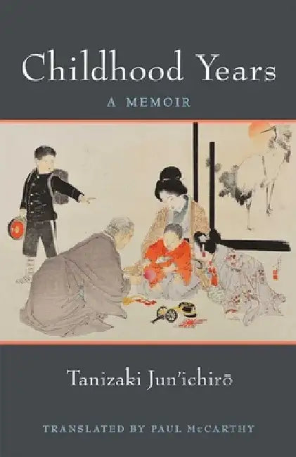 Childhood Years: A Memoir by Jun'ichirao Tanizaki
