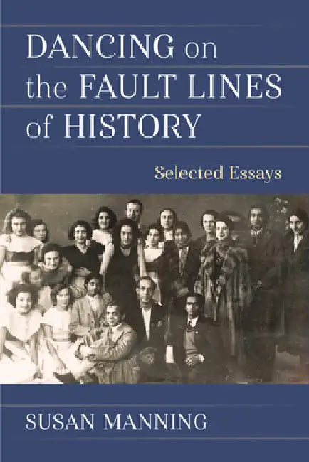 Dancing on the Fault Lines of History: Selected Essays by Susan Manning