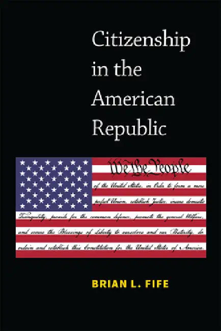 Citizenship in the American Republic by Brian L. Fife