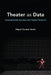 Theater as Data: Computational Journeys Into Theater Research by Miguel Escobar Varela