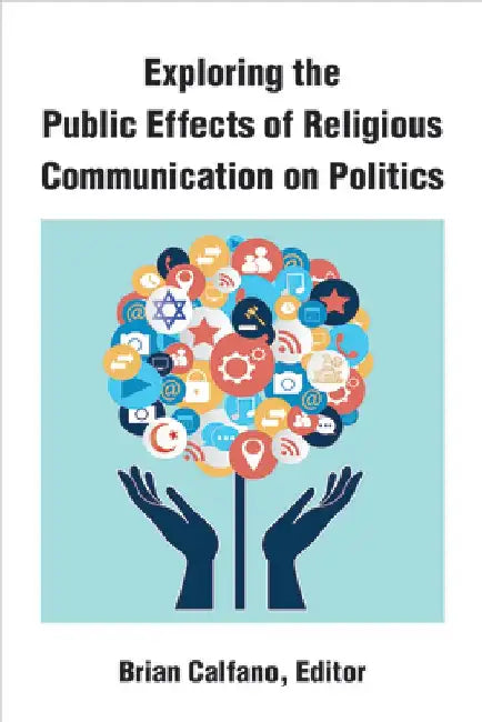 Exploring the Public Effects of Religious Communication on Politics by Brian Calfano