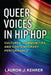 Queer Voices in Hip Hop: Cultures, Communities, and Contemporary Performance by Lauron J. Kehrer
