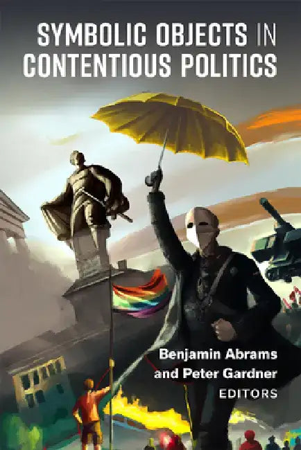 Symbolic Objects in Contentious Politics by Benjamin Abrams