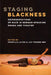 Staging Blackness: Representations of Race in German-Speaking Drama and Theater by Priscilla Dionne Layne, Lily Tonger-Erk