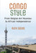 Congo Style: From Belgian Art Nouveau to African Independence by Ruth Sacks