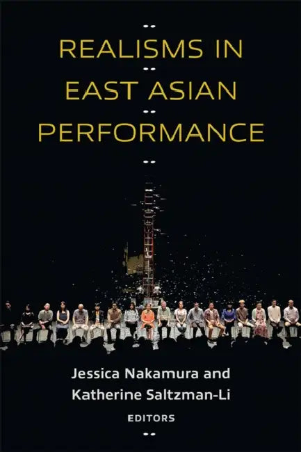 Realisms in East Asian Performance by Jessica Nakamura, Katherine Saltzman-Li