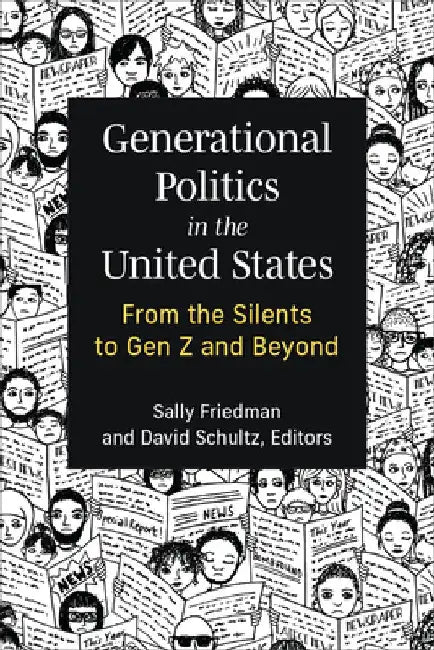 Generational Politics in the United States: From the Silents to Gen Z and Beyond by Sally Friedman