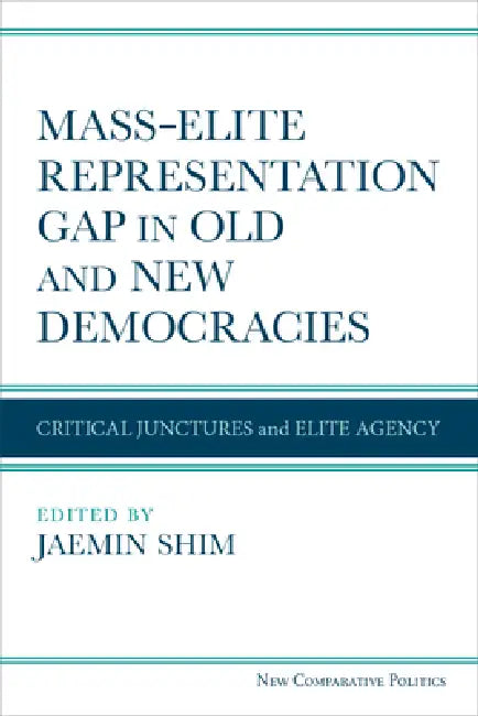 Mass-Elite Representation Gap in Old and New Democracies: Critical Junctures and Elite Agency by Jaemin Shim