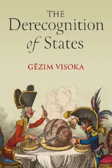 The Derecognition of States by Gëzim Visoka