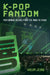 K-Pop Fandom: Performing Deokhu from the 1990s to Today by Areum Jeong